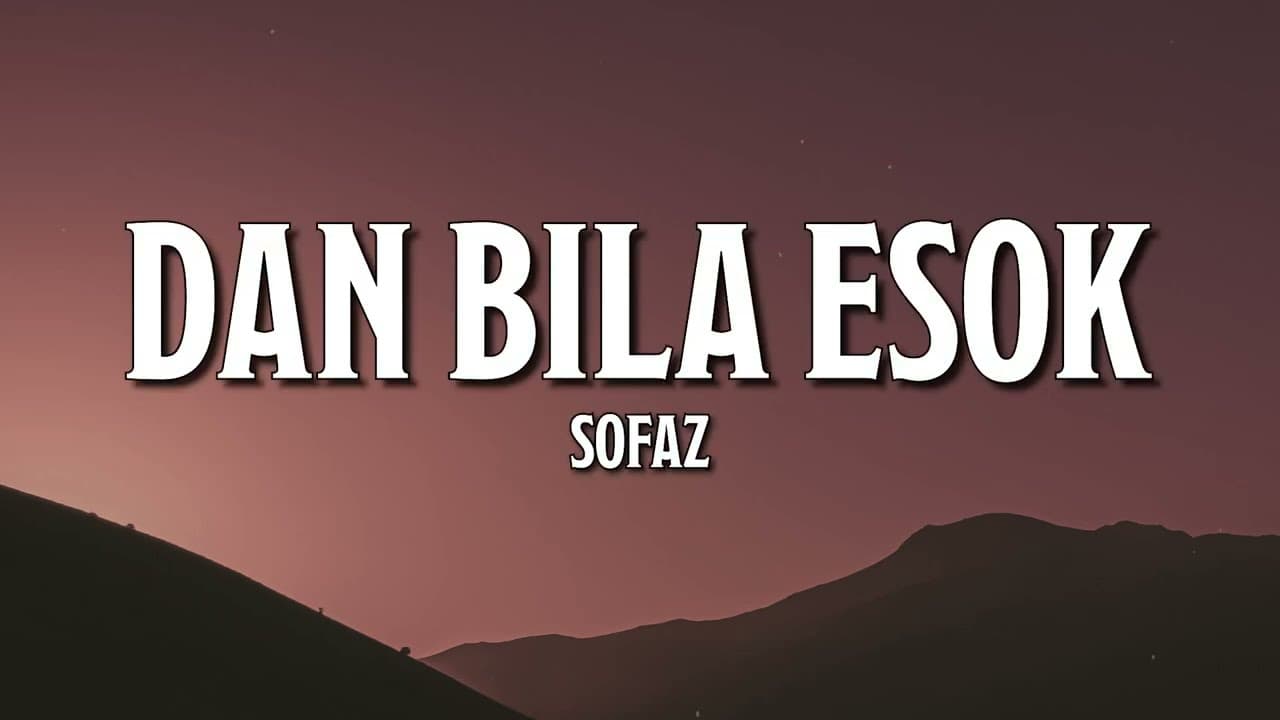 Sofaz - Dan Bila Esok (Official Video Lirik)