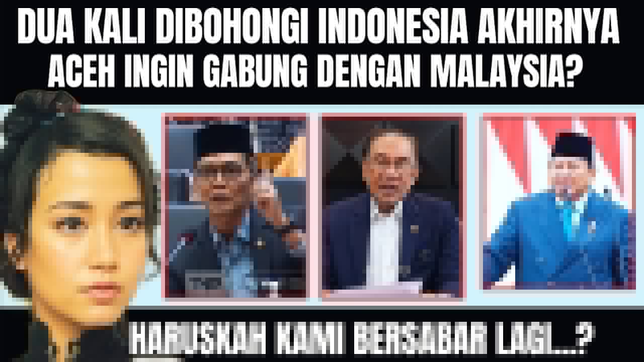 BOSAN DI TIPU INDONESIA BERKALI2, AKHIRNYA ACEH PILIH GABUNG MALAYSIA❓