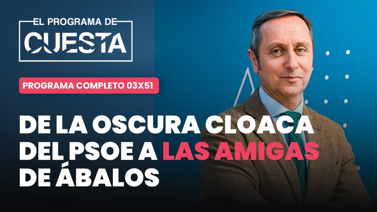 El Programa de Cuesta: de la oscura cloaca del PSOE a las amigas de Ábalos