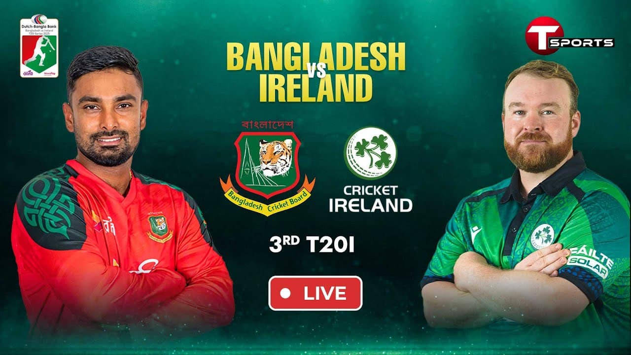 LIVE | Bangladesh vs Ireland, 3rd T20I | Ireland tour of Bangladesh, 2025 | T Sports
